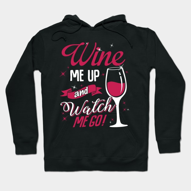 Wine Me Up And Watch Me Go Hoodie by jonetressie